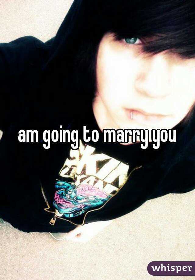 am going to marry you