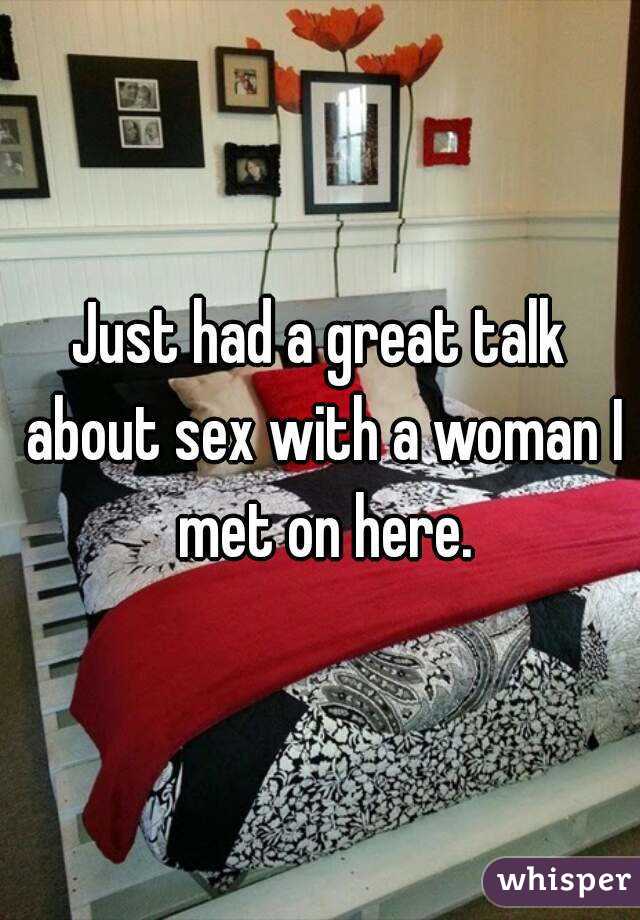 Just had a great talk about sex with a woman I met on here.