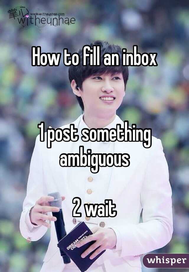 How to fill an inbox


1 post something ambiguous

2 wait