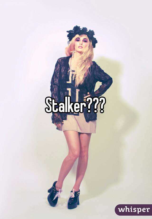 Stalker???