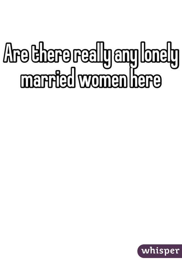 Are there really any lonely married women here