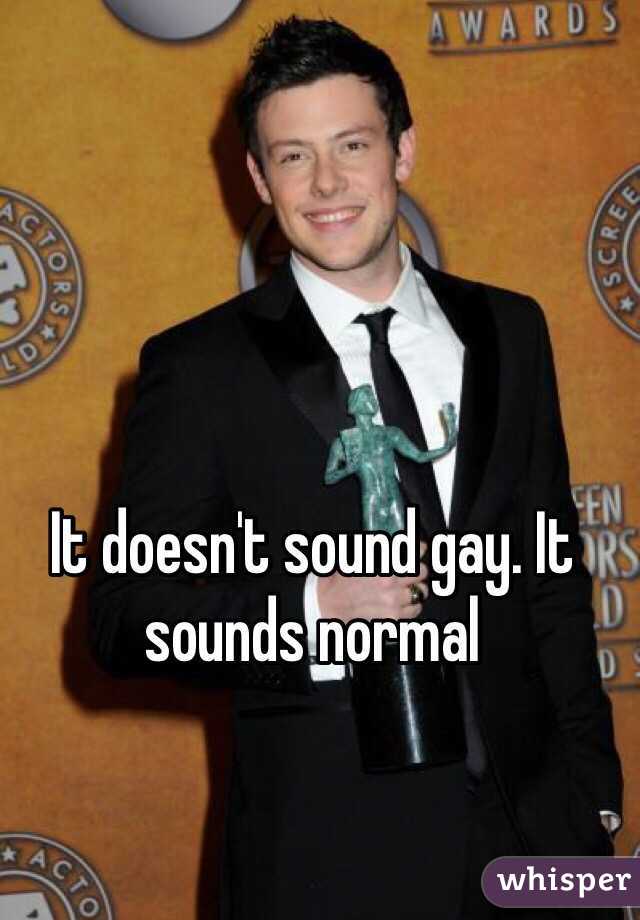 It doesn't sound gay. It sounds normal