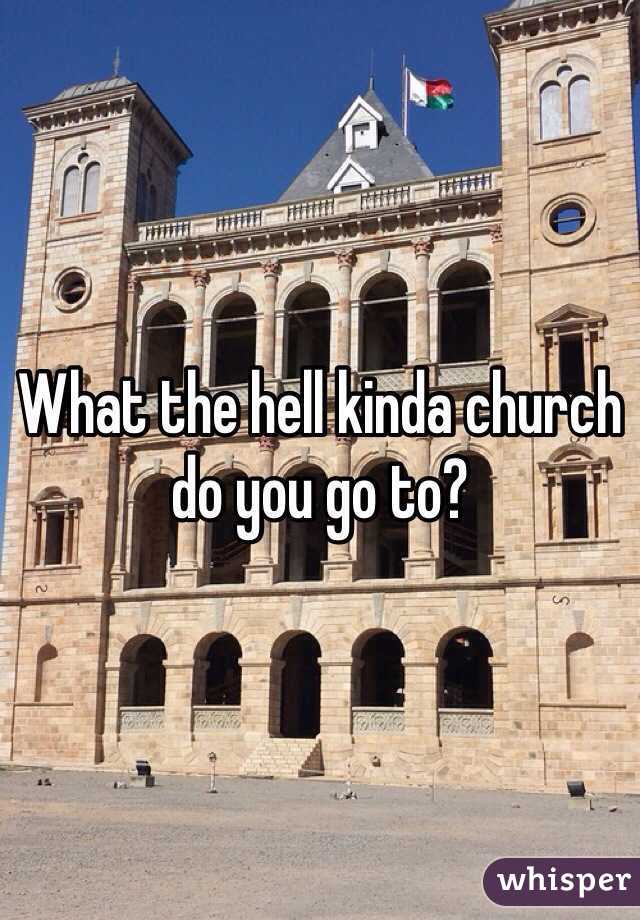 What the hell kinda church do you go to?