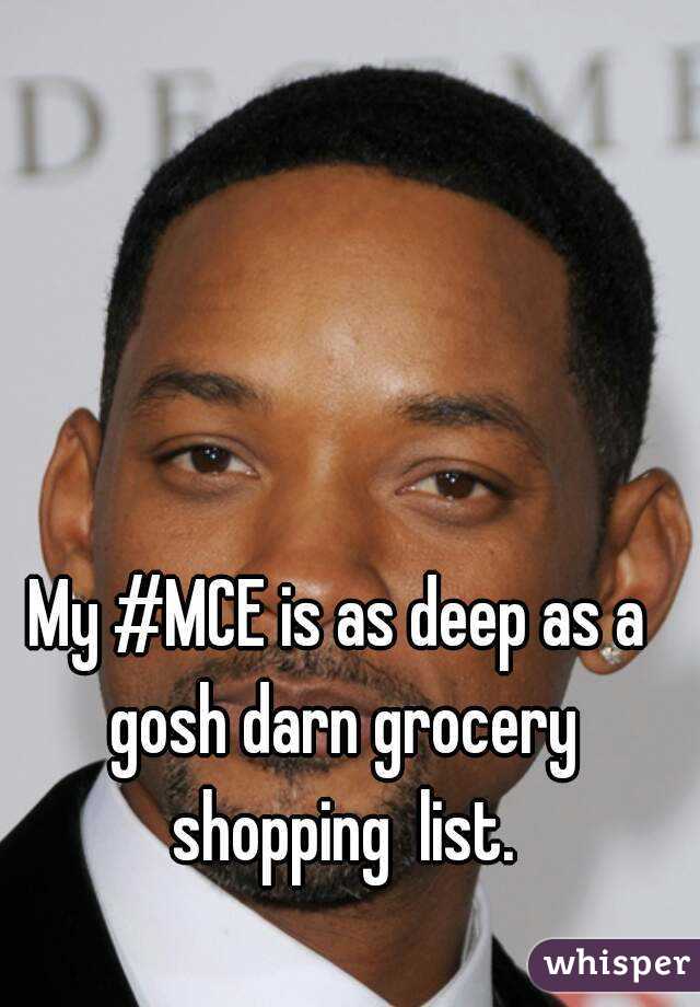My #MCE is as deep as a gosh darn grocery shopping  list.
