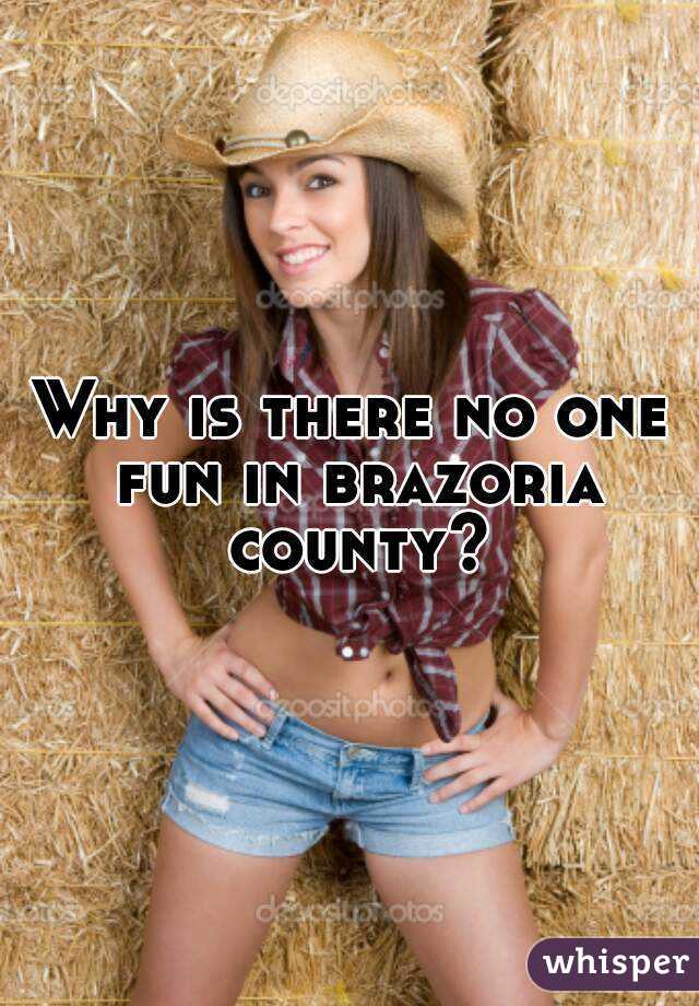 Why is there no one fun in brazoria county?