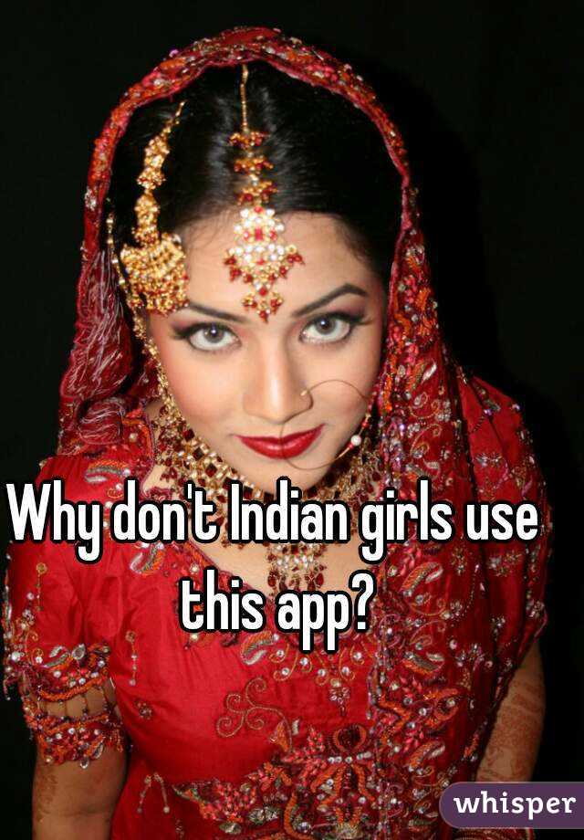 Why don't Indian girls use this app?