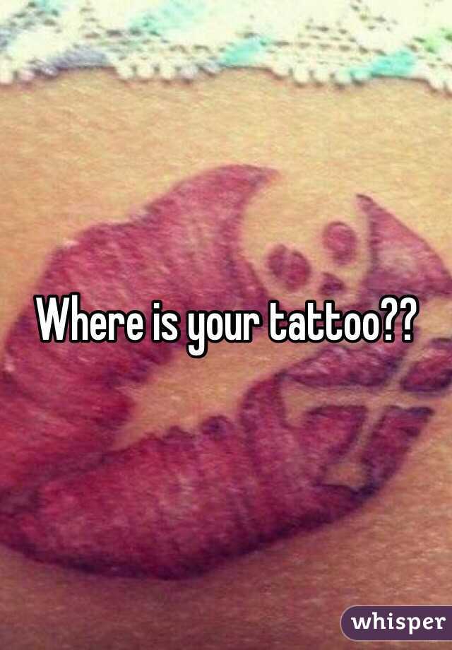 Where is your tattoo?? 