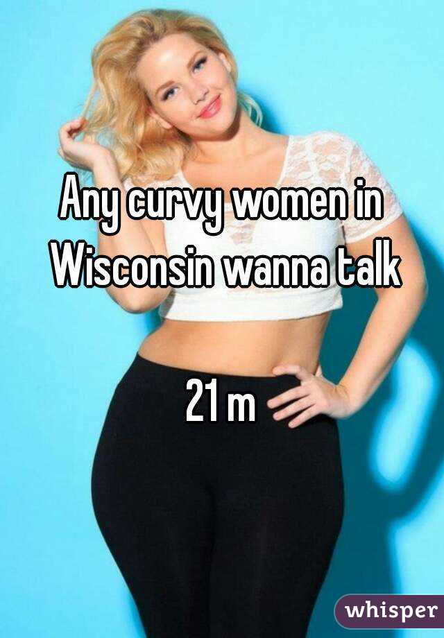 Any curvy women in Wisconsin wanna talk

21 m