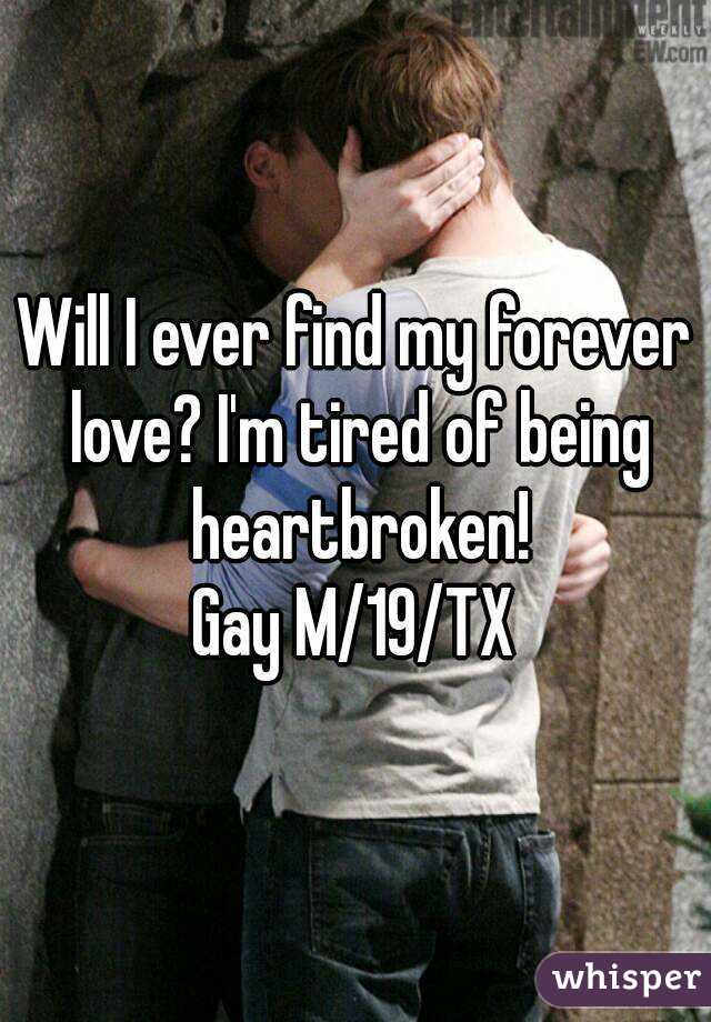 Will I ever find my forever love? I'm tired of being heartbroken!
Gay M/19/TX