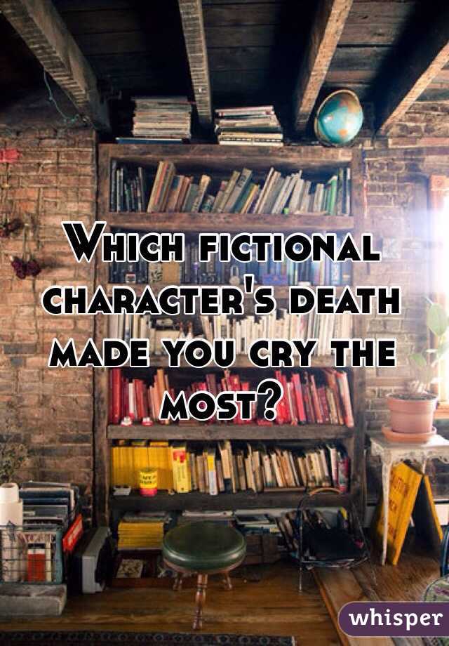 Which fictional character's death made you cry the most?