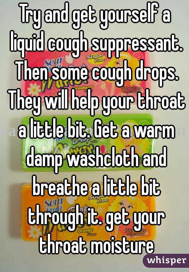 Try and get yourself a liquid cough suppressant. Then some cough drops. They will help your throat a little bit. Get a warm damp washcloth and breathe a little bit through it. get your throat moisture