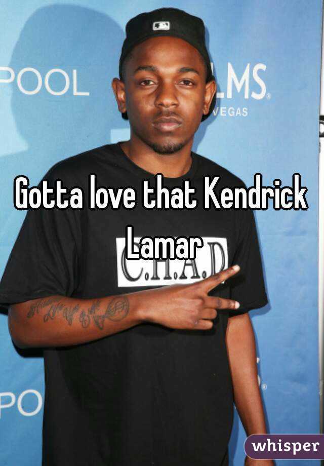 Gotta love that Kendrick Lamar