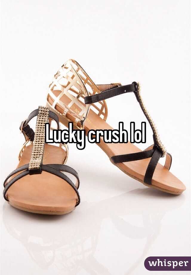 Lucky crush lol
