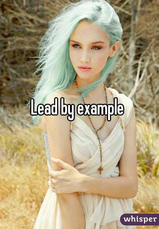 Lead by example 