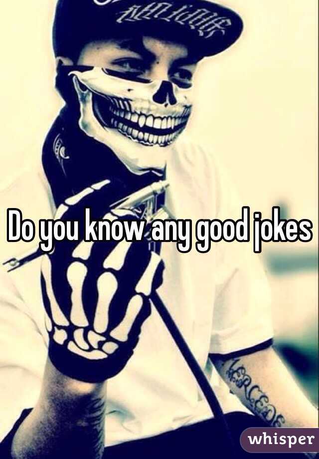 Do you know any good jokes 