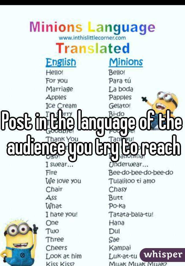 Post in the language of the audience you try to reach