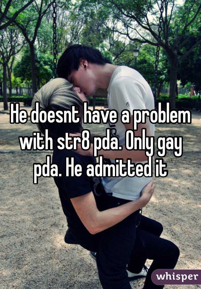 He doesnt have a problem with str8 pda. Only gay pda. He admitted it