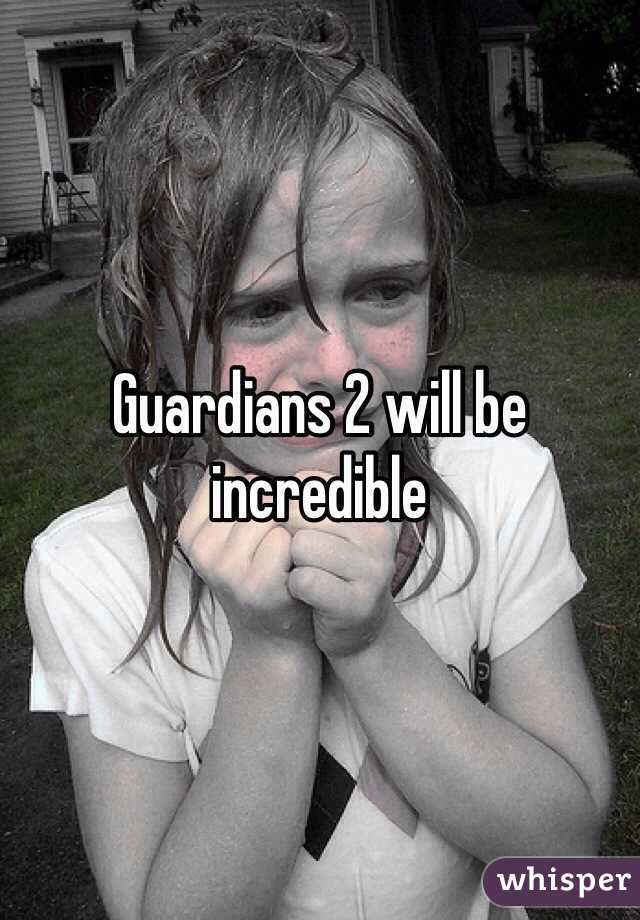 Guardians 2 will be incredible