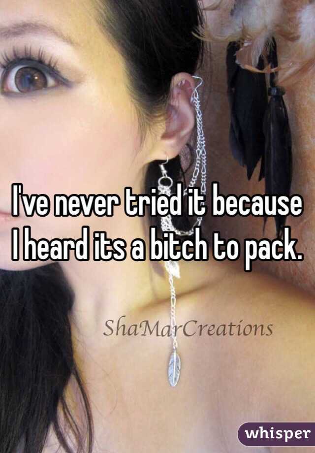 I've never tried it because I heard its a bitch to pack. 
