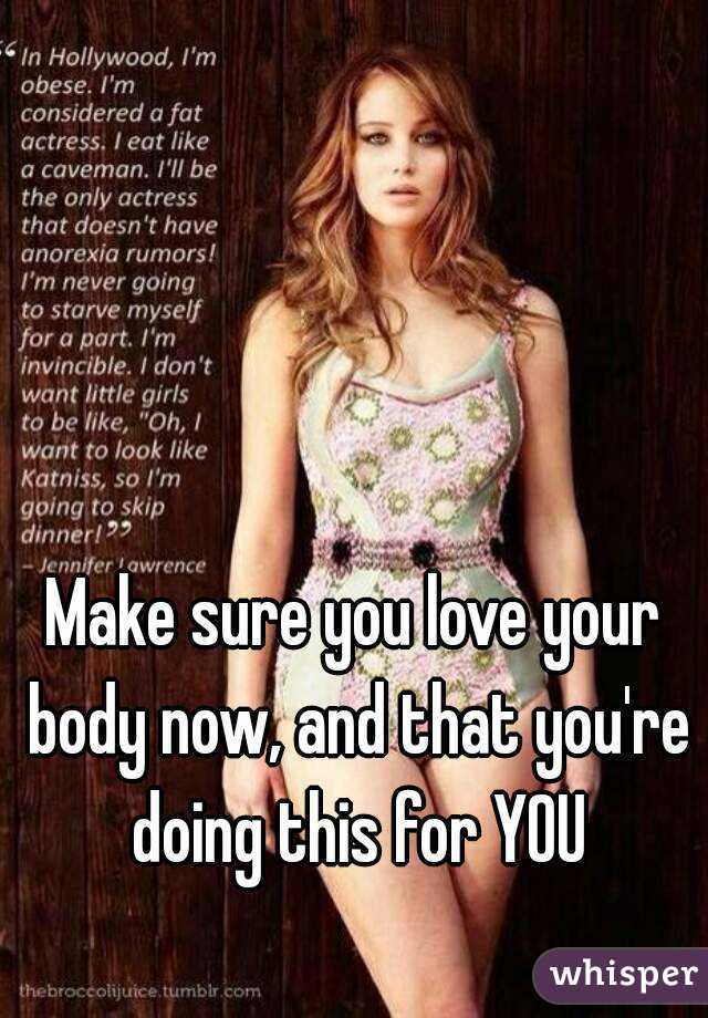 Make sure you love your body now, and that you're doing this for YOU