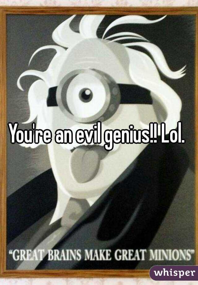 You're an evil genius!! Lol. 