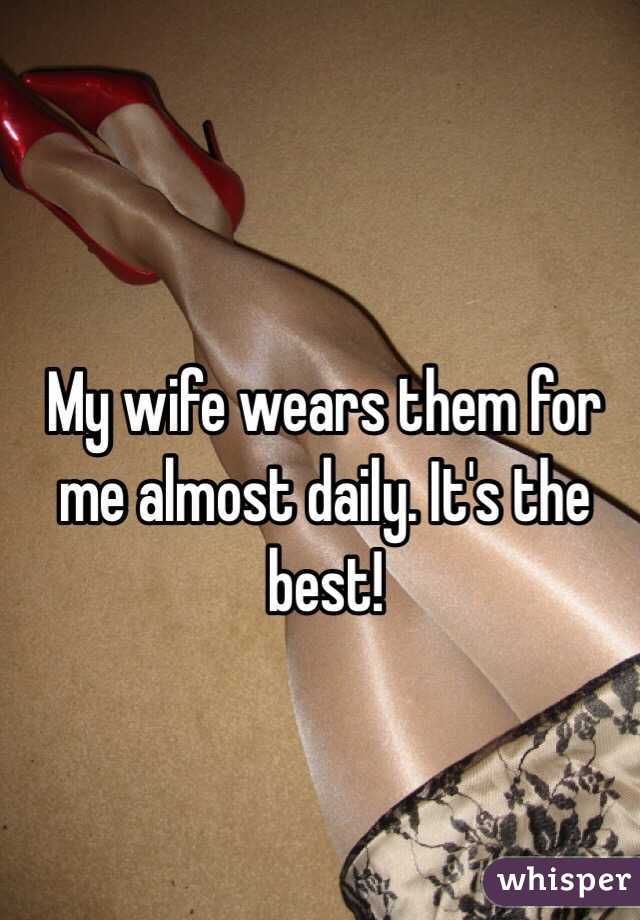 My wife wears them for me almost daily. It's the best!