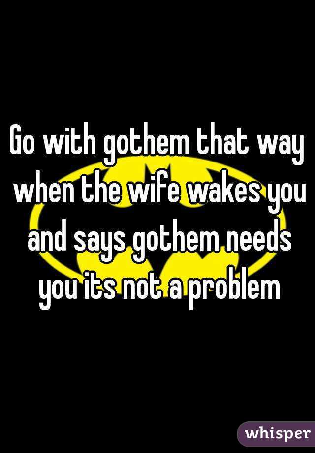 Go with gothem that way when the wife wakes you and says gothem needs you its not a problem