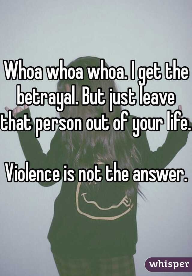 Whoa whoa whoa. I get the betrayal. But just leave that person out of your life. 

Violence is not the answer.