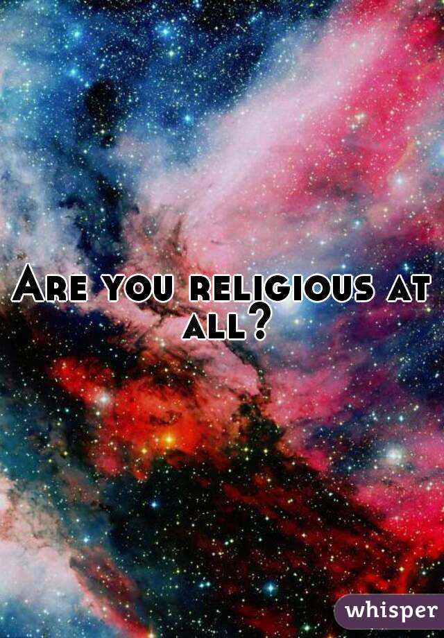 Are you religious at all?
