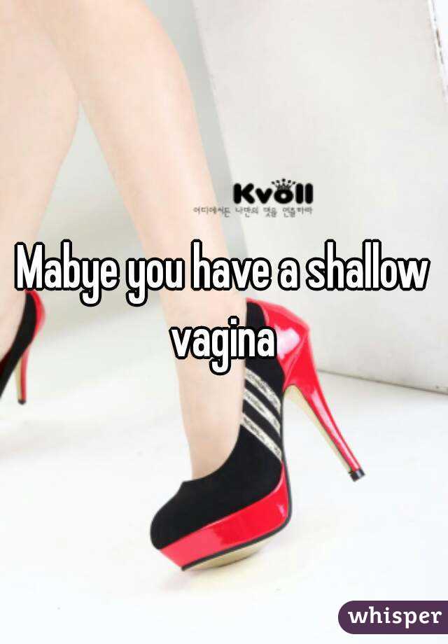 Mabye you have a shallow vagina 