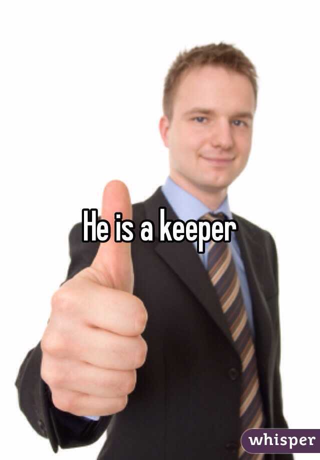 He is a keeper