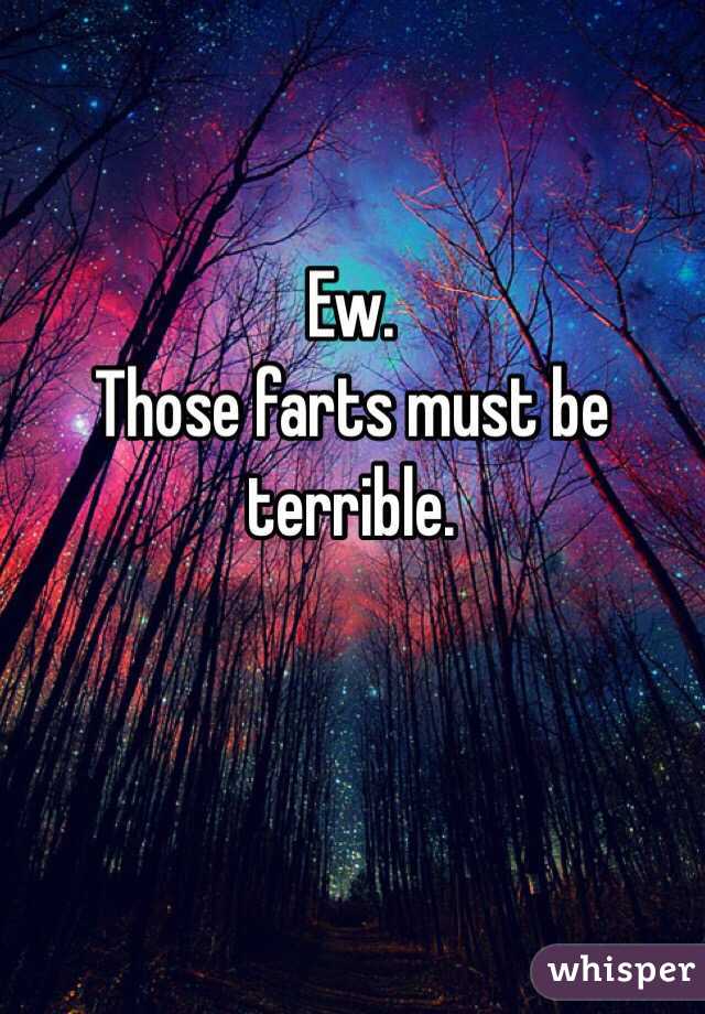 Ew.
Those farts must be terrible.
