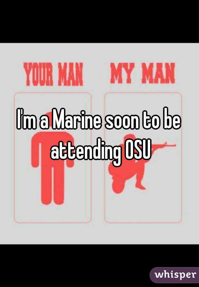 I'm a Marine soon to be attending OSU