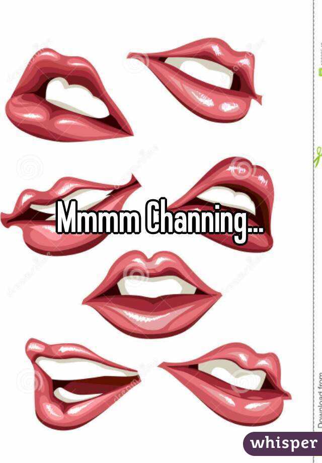 Mmmm Channing...