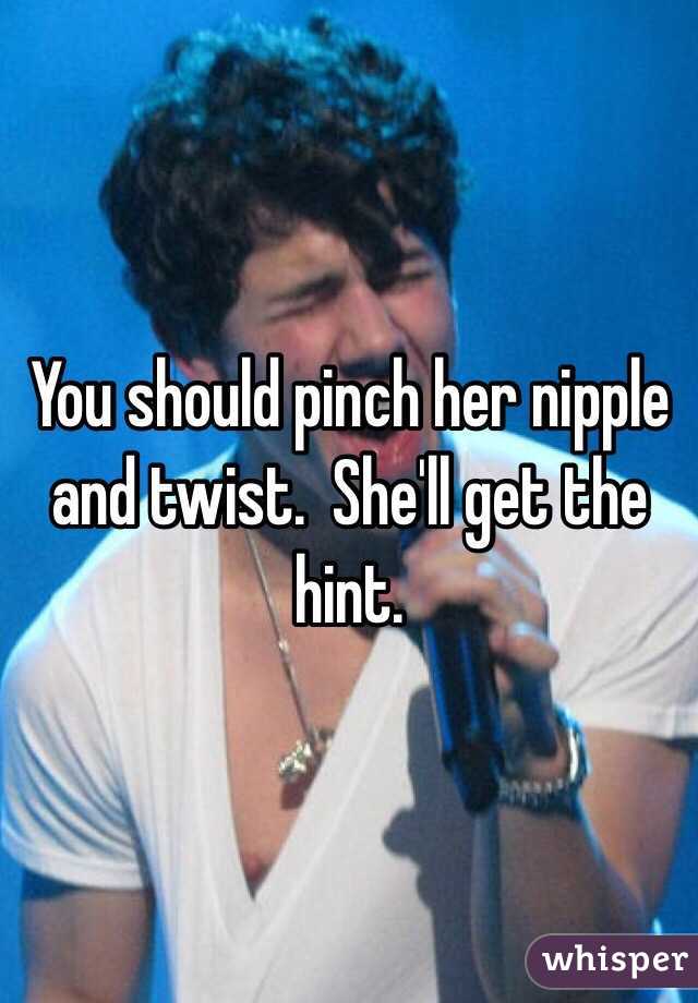 You should pinch her nipple and twist.  She'll get the hint.