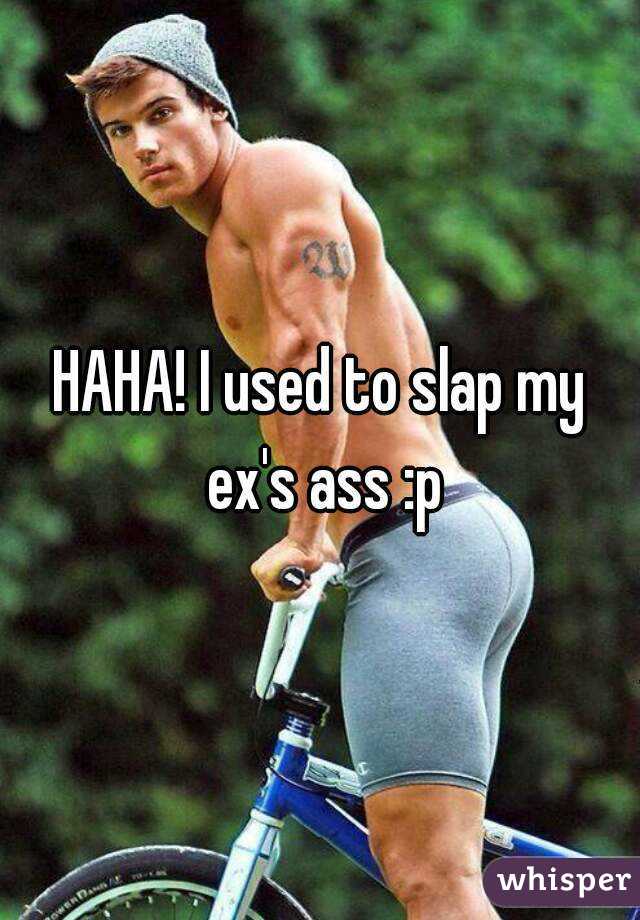 HAHA! I used to slap my ex's ass :p