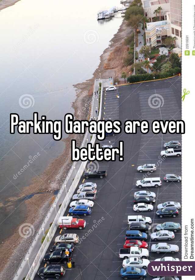 Parking Garages are even better!
