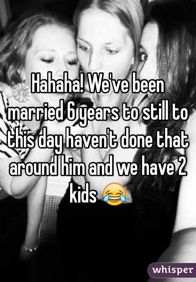 Hahaha! We've been married 6 years to still to this day haven't done that around him and we have 2 kids 😂