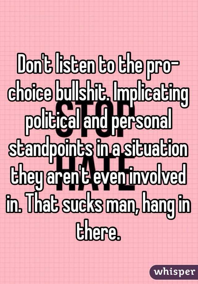 Don't listen to the pro-choice bullshit. Implicating political and personal standpoints in a situation they aren't even involved in. That sucks man, hang in there. 