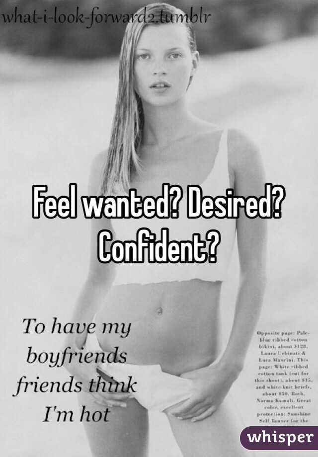 Feel wanted? Desired? Confident? 