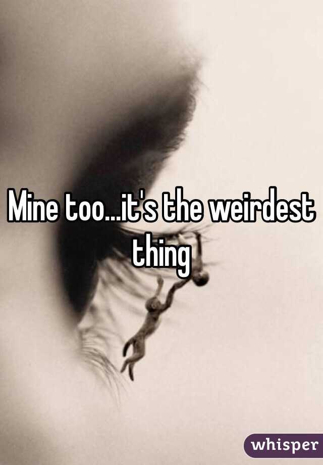 Mine too...it's the weirdest thing 