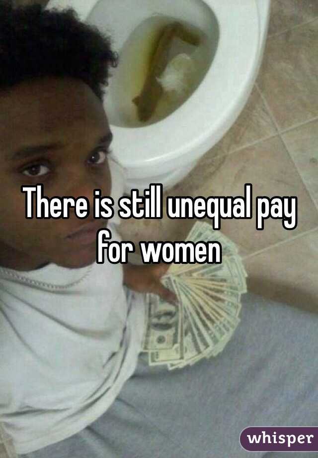 There is still unequal pay for women 