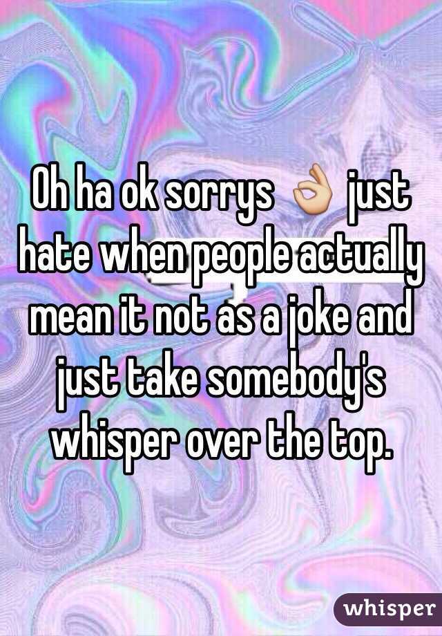 Oh ha ok sorrys 👌 just hate when people actually mean it not as a joke and just take somebody's whisper over the top. 