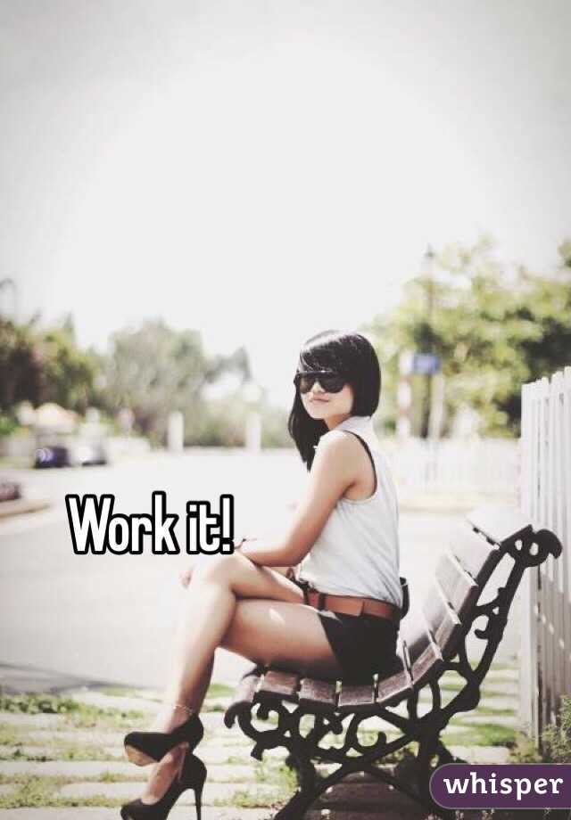 Work it!