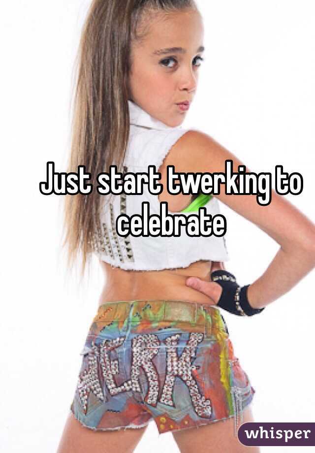 Just start twerking to celebrate 