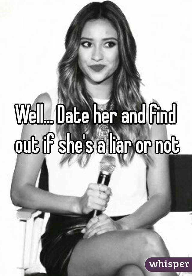 Well... Date her and find out if she's a liar or not
