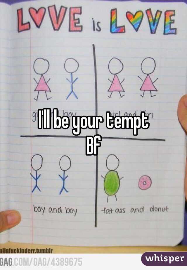 I'll be your tempt
Bf