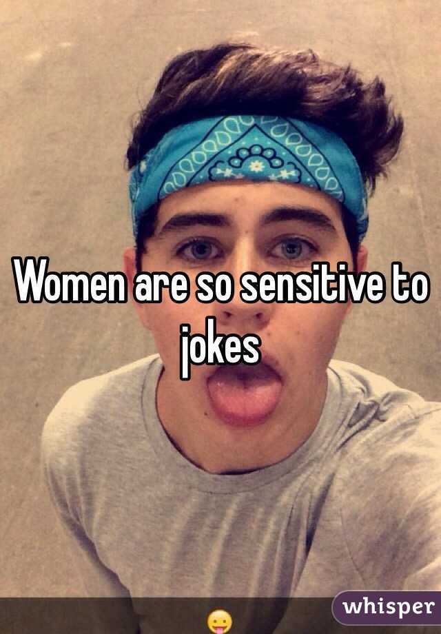 Women are so sensitive to jokes