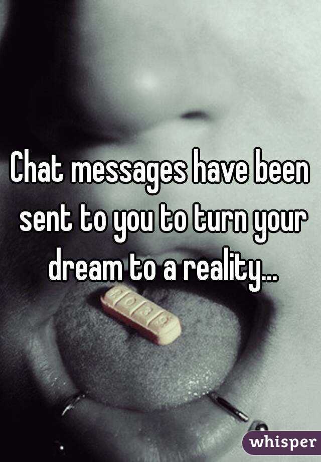 Chat messages have been sent to you to turn your dream to a reality...