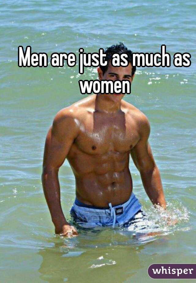 Men are just as much as women 